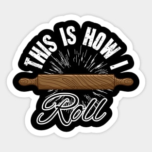 This is how I roll baker Sticker